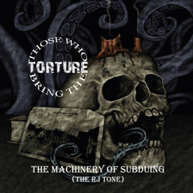 Those Who Bring The Torture : The Machinery of Subduing